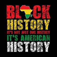 Black History It's Not Just our History It's American History Shirt, Black History Month Vector, Black Lives Matter Shirt, History Shirt Print Templete vector