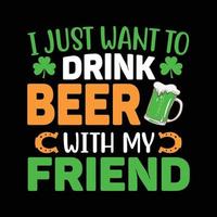 I Just Want to Drink Beer With my Friend Shirt vector