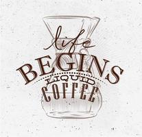 Poster coffee lettering life begins liquid coffee in vintage style drawing with brown on dirty paper background vector