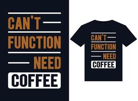 Can't Function Need Coffee illustrations for print-ready T-Shirts design. vector