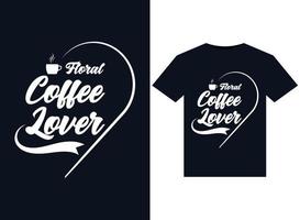 Floral Coffee Lover illustrations for print-ready T-Shirts design vector