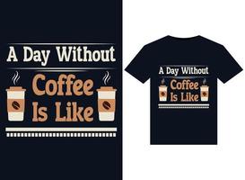 A Day Without Coffee Is Like illustrations for print-ready T-Shirts design vector