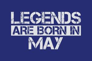 Legends are born in May design with grunge effect vector