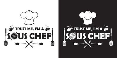 Trust me, I'm a sous chef. Black and white two color version. Sous chef t-shirt design. vector