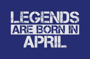 Legends are born in April design with grunge effect vector