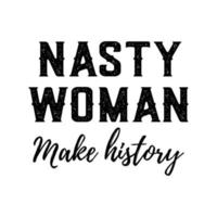 Nasty women make history t shirt design vector