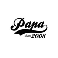 PAPA Since 2008  t shirt design vector
