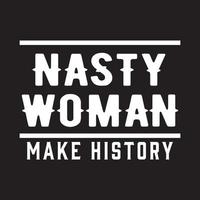 Nasty women make history t shirt design vector