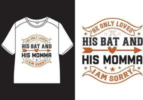 He only loves his bat and his momma i am sorry T-Shirt Design vector