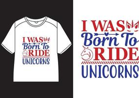 I was born to ride unicorns T-Shirt Design vector