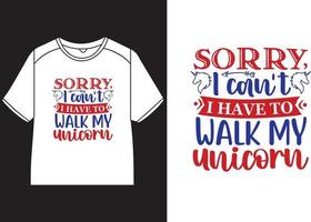 Sorry, I can't I have to walk my unicorn T-Shirt Design vector