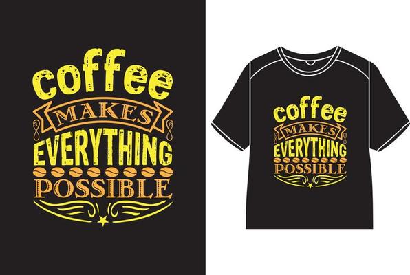 Coffee makes everything possible T-Shirt Design