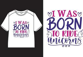 I was born to ride unicorns T-Shirt Design vector