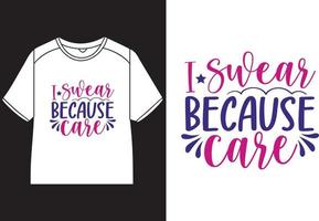 I swear because care T-Shirt Design vector