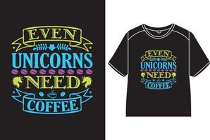 incluso unicornios necesitar café camiseta diseño vector