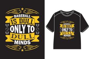 Baseball is dull only to dull minds T-Shirt Design vector