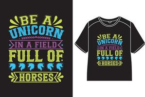 Be a unicorn in a field full of horses T-Shirt Design vector