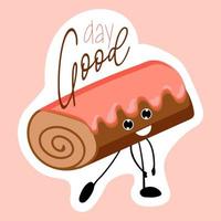 Good day sticker. biscuit roll with icing. Bakery logo. Bakery and confectionery vector illustration.Roll roll cartoon character