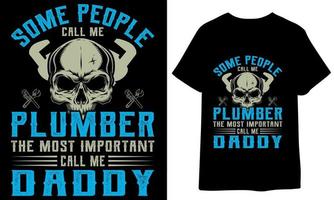 Some people call me plumber the most important call me daddy. plumber t shirt design, carpenter vector