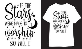 if the stars are made to worship, so will i. christian t shirt design vector