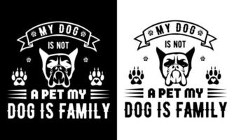 my dog is not a pet my dog is family t shirt design t shirt design vector
