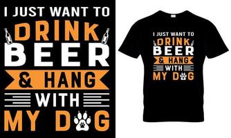 yo sólo querer a bebida cerveza y colgar con mi perro. perro t camisa diseño vector