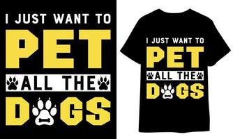 I just want to pet all the dogs. t shirt design vector