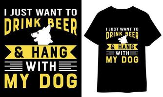 yo sólo querer a bebida cerveza y colgar con mi perro. perro t camisa diseño vector