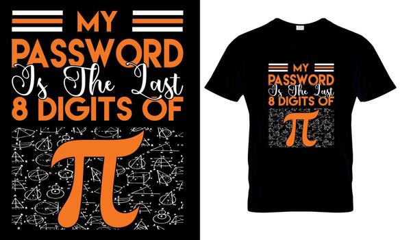 My password last 8 digit of pi. pi day, math dy, science t shirt design vector