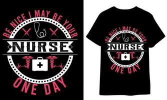 Be nice I may be your nurse one day . nurse t shirt design vector