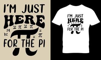 soy sólo aquí para el Pi. Pi día, matemáticas día, Ciencias t camisa diseño vector