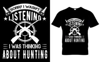 Sorry I wasn't listening I was thinking about hunting t shirt design vector