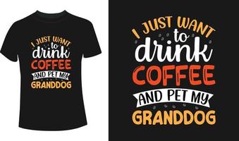 I just want to drink coffee and pet my granddog t-shirt deigen vector