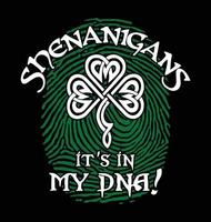 Shenanigans It's in my DNA. St Patrick's Day special design for Irish Shenanigans. vector