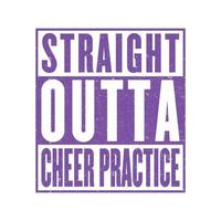 Straight Outta Cheer Practice - Cheer Practice design for Cheerleader. vector