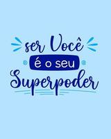 Motivational lettering poster in Brazilian Portuguese. Translation - Being you is your superpower. vector
