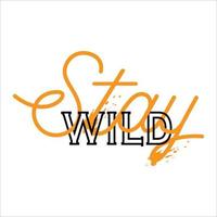 Stay Wild typographic design with Modern, simple, minimal style. Stay wild Great lettering and calligraphy for greeting cards, stickers, banners, prints and home interior decor. Vector illustration