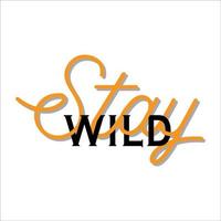 Stay Wild typographic design with Modern, simple, minimal style. Stay wild Great lettering and calligraphy for greeting cards, stickers, banners, prints and home interior decor. Vector illustration