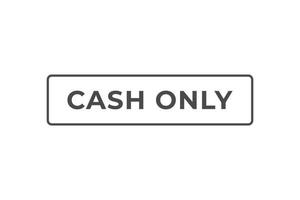 Cash Only Button. web template, Speech Bubble, Banner Label Cash Only. sign icon Vector illustration