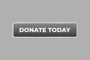 Donate Today Button. Speech Bubble, Banner Label Donate Today vector