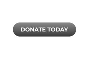 Donate Today Button. Speech Bubble, Banner Label Donate Today vector