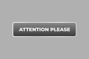 attention please Button. web template, Speech Bubble, Banner Label attention please . sign icon Vector illustration