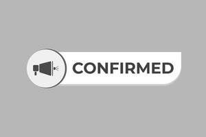 Confirmed Button. Speech Bubble, Banner Label Confirmed vector