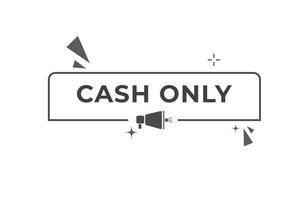 Cash Only Button. web template, Speech Bubble, Banner Label Cash Only. sign icon Vector illustration