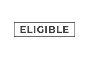 Eligible Button. Speech Bubble, Banner Label Eligible vector