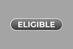 Eligible Button. Speech Bubble, Banner Label Eligible vector