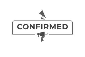 Confirmed Button. Speech Bubble, Banner Label Confirmed vector