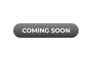 Coming Soon Button. web template, Speech Bubble, Banner Label Coming Soon. sign icon Vector illustration