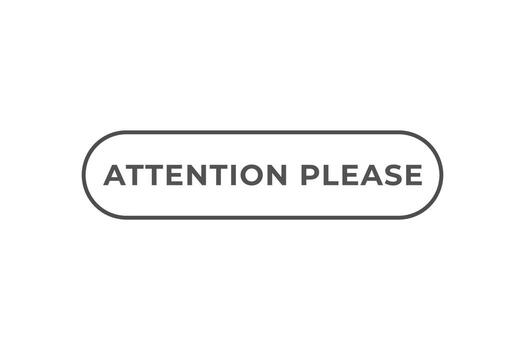 attention please Button. web template, Speech Bubble, Banner Label attention please . sign icon Vector illustration