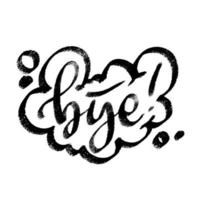 Bye speech bubble icon symbol. Web design. Sticker design. Hand drawn vector lettering one color texture image.